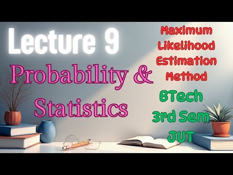 Maximum Likelihood Estimation Method | 3rd Semester | Btech | Lecture 9 | Mathematics | JUT
