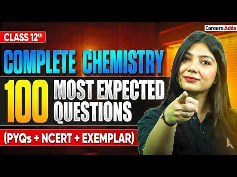 Class 12 Chemistry 2026 🔥 Top 100 Most Expected Questions | PYQ + NCERT + Exemplar in One Shot