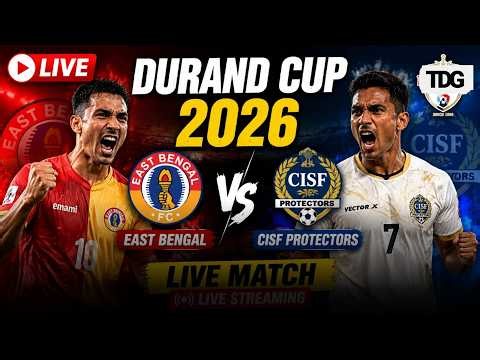 WATCH DURAND CUP 2026 | East Bengal FC vs CISF Protectors | Group A Clash | LIVE