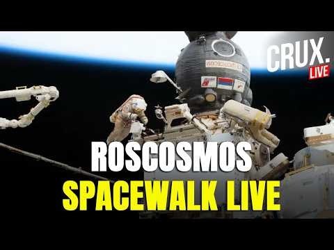 NASA LIVE | Roscosmos Spacewalk Outside International Space Station | Russian Astronauts | Crux