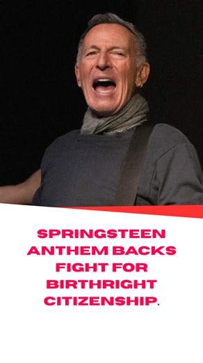 Springsteen anthem backs fight for birthright citizenship