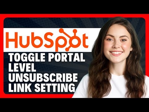 How to Toggle Portal Level Unsubscribe Link Setting in HubSpot in 2026