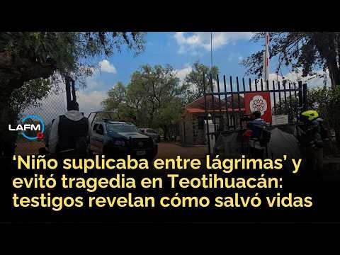 'Lloraba y rogaba por su vida': niño evitó tragedia en ataque en Teotihuacán, revelaron testigos
