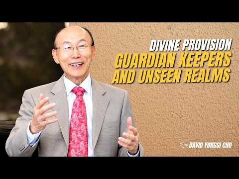 Divine Provision, Guardian Keepers and Unseen Realms | David Yonggi Cho