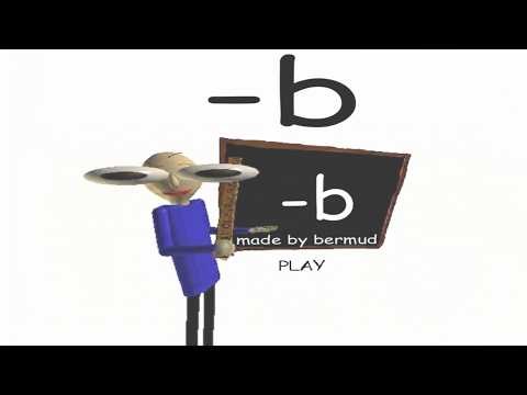 -b. Probably one of my favorite Baldi's Basics mods.
