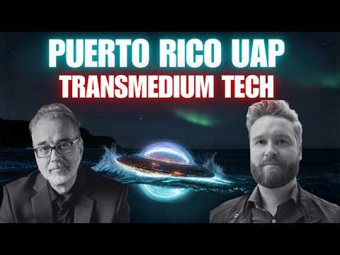 Transmedium UAPs: The Puerto Rico Incidents | Richard Dolan & Darcy Weir