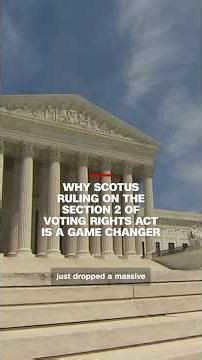 Why SCOTUS ruling on the Section 2 of Voting Rights Act is a game changer