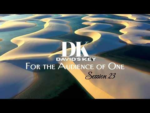 David's Key - For the Audience of One (Session 23)