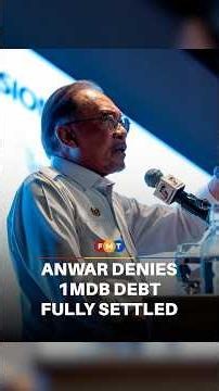 Not true 1MDB debt fully paid, says Anwar