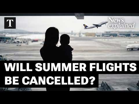 Why Your Summer Flights Are At Risk