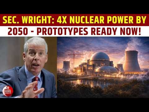 Chris Wright: U.S. Nuclear Prototypes Ready by July 4th — Quadrupling Power by 2050