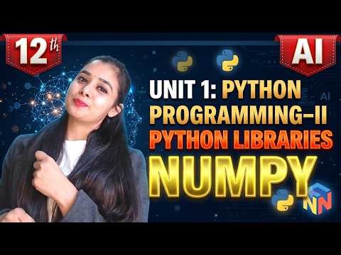 Class 12 AI | Unit 1: Python Programming-II | Python Libraries: NumPy | Complete Concept in One Shot