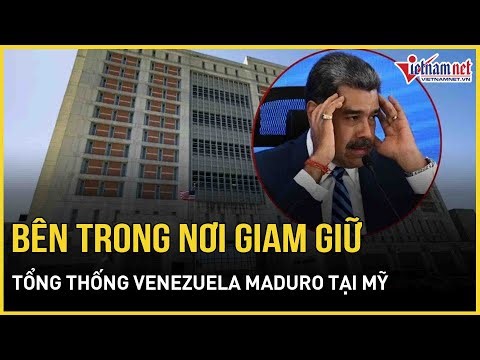 Bên trong nơi giam giữ Tổng thống Venezuela Maduro tại Mỹ, Trung Quốc - Brazil tuyên bố “nóng”