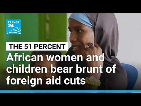 Foreign aid to Africa falls by over 25%: How women and children are bearing the brunt • FRANCE 24