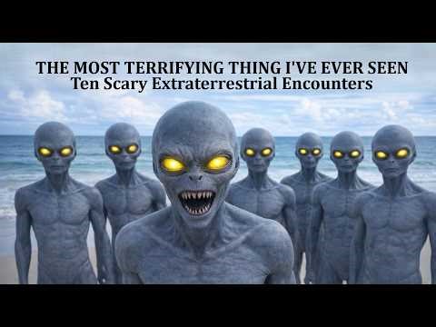 The Most Terrifying Thing I've Ever Seen: Ten Scary Extraterrestrial Encounters