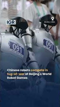 Robots Compete In Tug-Of-War at China's Beijing | IGR | India Global Review