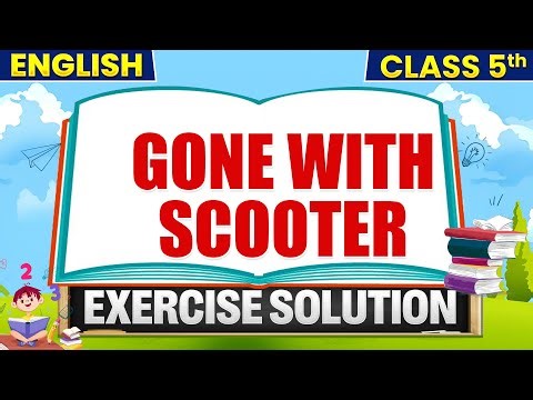 Gone with Scooter | Class 5th English | Exercise Solution