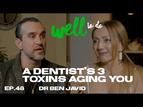 Ep.48 Well to Do - A Dentist’s 3 Toxins, aging you! Dr Ben Javid - Becoming Ageless series.