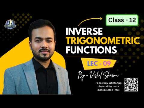 Inverse Trigonometric Functions |Lec - 9| Class 12 | For Boards & JEE | Vishal Sharma | Success Setu