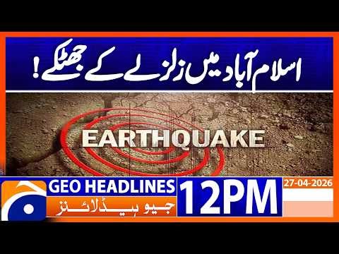 5.7 Magnitude Earthquake Jolts Islamabad & KP | 12PM Headline Geo News (27 April 2026)