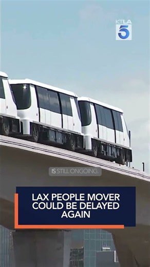 LAX people mover could be delayed again