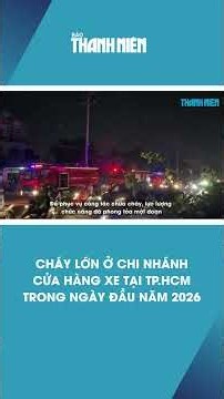 Cháy dữ dội chi nhánh cửa hàng xe ở TP.HCM trong tối đầu năm 2026