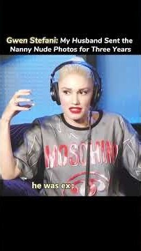 Gwen Stefanie : my husband sent the nanny nudes photos for three years #gwenstefani #gavinrossdale