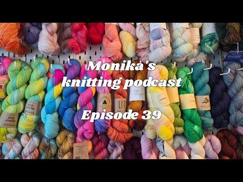 Episode 39 of Monika's knitting podcast | A little life update ❤️