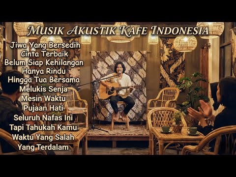 Musik Akustik Kafe Indonesia - Kumpulan Lagu Hits Enak Didengar (Jiwa Yang Bersedih, Cinta Terbaik)