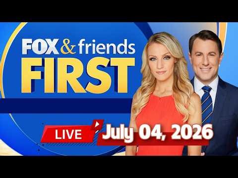 Fox & Friends First 07/04/2026 LIVE HD | FOX NEWS LIVE July 04, 2026