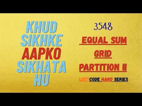 LeetCode Problem No: 3548 -Equal Sum Grid Partition II || Khud Sikhke Aapko Sikhata Hu || Java