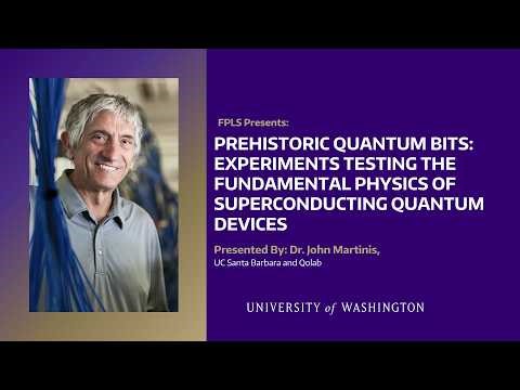 FPLS: Experiments testing the physics of superconducting quantum devices by Dr. John Martinis