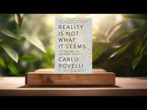 [Review] Reality Is Not What It Seems: The Journey to Quantum Gravity (Carlo Rovelli) Summarized
