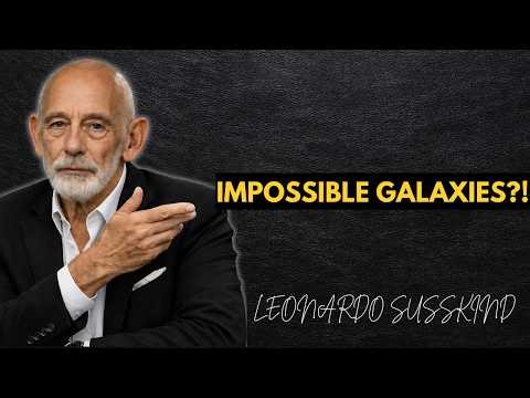 We Found Galaxies Too Old for the Universe | LEONARDO SUSSKIND