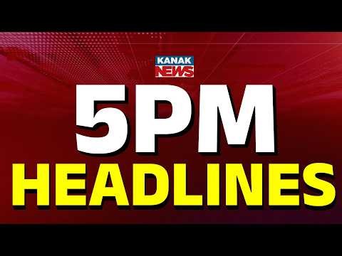 ୫ ଟାର ବଡ ଖବର | 5PM Headlines | 7th July 2026 | Odia News | Breaking News | Kanak News