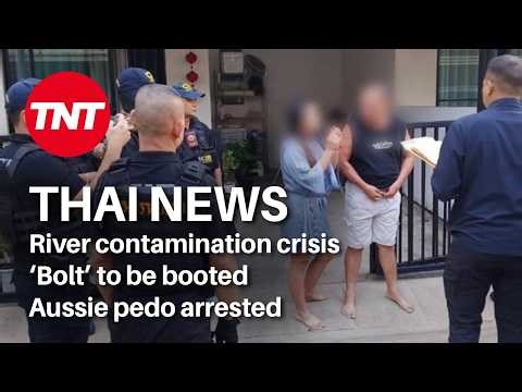 Thailand News - April 30 - Thai river crisis, ‘Bolt’ out, Aussie pedo arrested