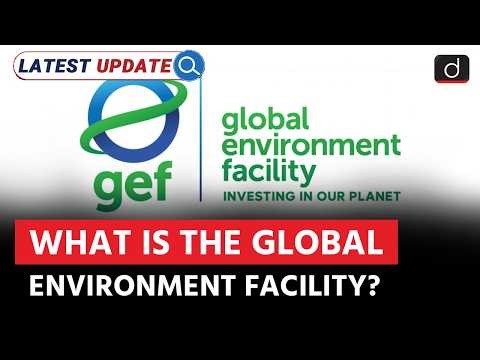 Global Environment Facility Fund Explained | Latest Update | Drishti IAS English