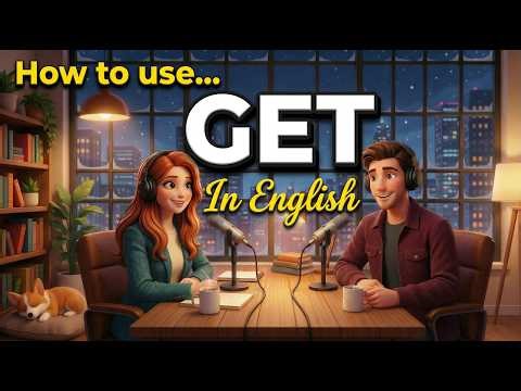 How to Use GET in Everyday English | Daily English Conversation Practice | English Podcast