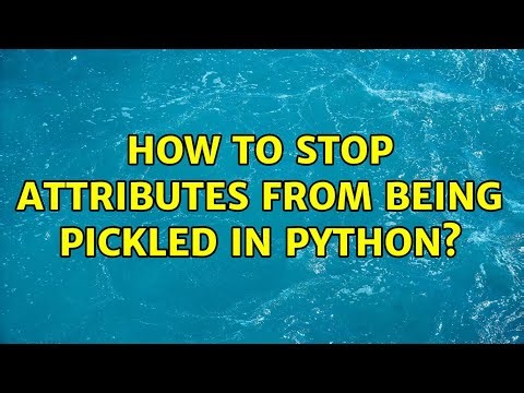 How to stop attributes from being pickled in Python? (3 Solutions!!)
