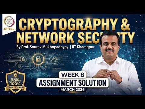Week 8 NPTEL Assignment Solution: Cryptography and Network Security | Prof. Sourav M.