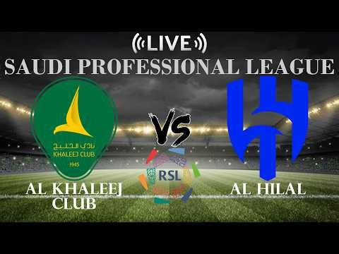 🔴Live Score Al Khaleej Club vs Al Hilal | Saudi Professional League