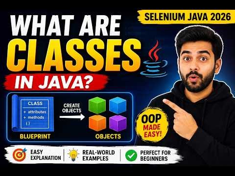 224. What are Classes in Java (Selenium Java 2026)