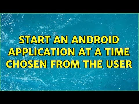 Start an android application at a time chosen from the user
