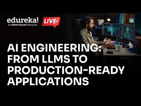 AI Engineering: From LLMs to Production-Ready Applications | Edureka