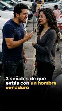 3 señales de que estás con un hombre inmaduro