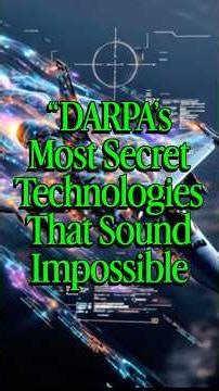 “DARPA’s Most Secret Technologies That Sound Impossible”