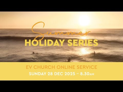 EV Church - 8.30am Online Service | Sun 28 Dec 2025