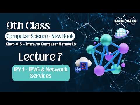 Lecture 7: Internet Protocols (IPv4 & IPv6) | Class 9th Computer Science | Unit 6: Computer Networks
