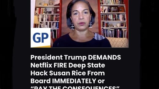 Trump DEMANDS Netflix FIRE Deep State Hack Susan Rice From Board IMMEDIATELY