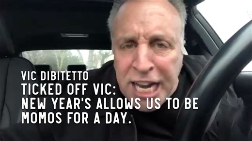 Ticked Off Vic: New Year's allows us to be momos for a day. | Vic DiBitetto